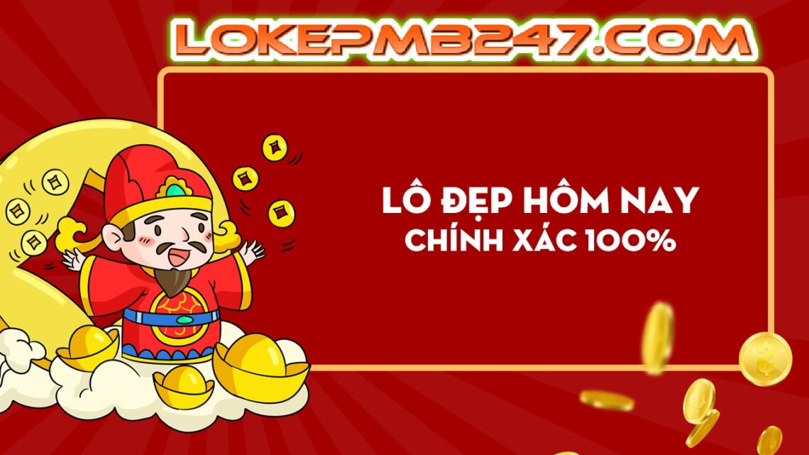 Lô đẹp hôm nay VIP XSMB, XSMN, XSMT chuẩn nhất
